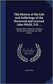 The History of the Life and Sufferings of the Reverend and Learned John Wycliffe